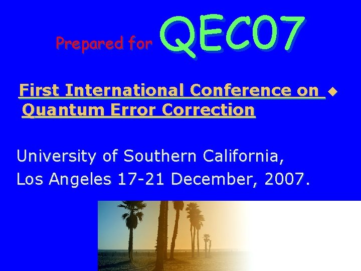 Prepared for QEC 07 First International Conference on Quantum Error Correction University of Southern