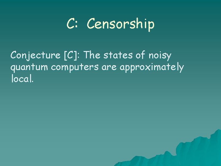 C: Censorship Conjecture [C]: The states of noisy quantum computers are approximately local. 