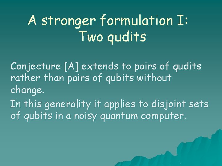 A stronger formulation I: Two qudits Conjecture [A] extends to pairs of qudits rather