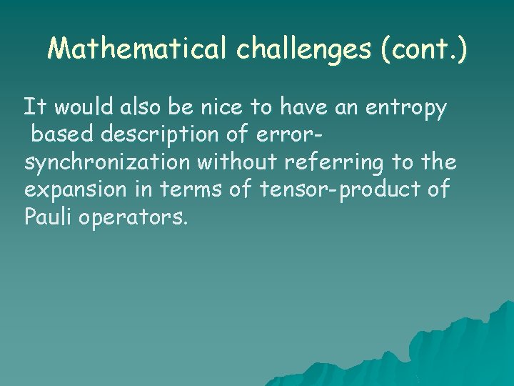 Mathematical challenges (cont. ) It would also be nice to have an entropy based