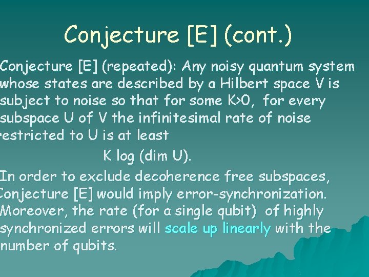 Conjecture [E] (cont. ) Conjecture [E] (repeated): Any noisy quantum system whose states are