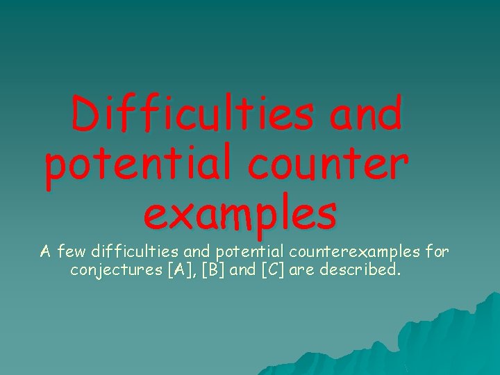 Difficulties and potential counter examples A few difficulties and potential counterexamples for conjectures [A],