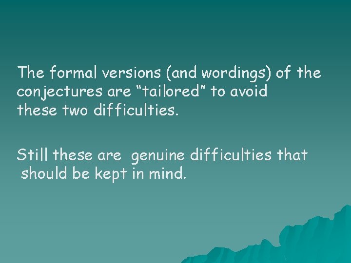 The formal versions (and wordings) of the conjectures are “tailored” to avoid these two