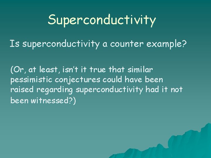 Superconductivity Is superconductivity a counter example? (Or, at least, isn’t it true that similar