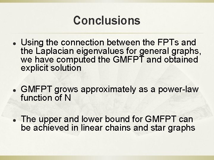 Conclusions l l l Using the connection between the FPTs and the Laplacian eigenvalues