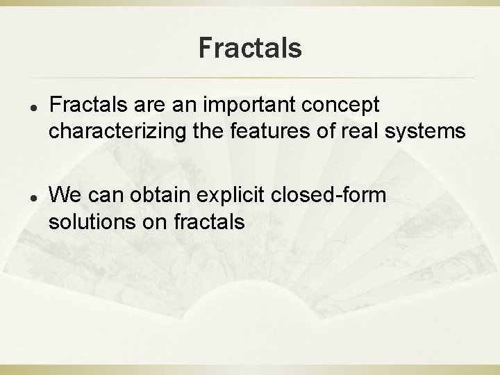 Fractals l l Fractals are an important concept characterizing the features of real systems