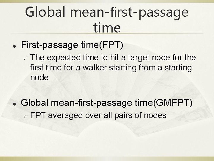 Global mean-ﬁrst-passage time l First-passage time(FPT) ü l The expected time to hit a