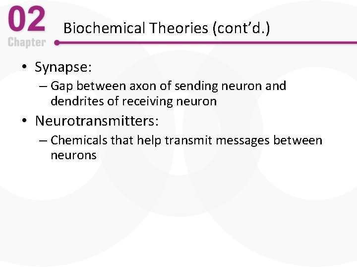 Biochemical Theories (cont’d. ) • Synapse: – Gap between axon of sending neuron and