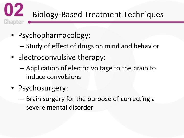 Biology-Based Treatment Techniques • Psychopharmacology: – Study of effect of drugs on mind and