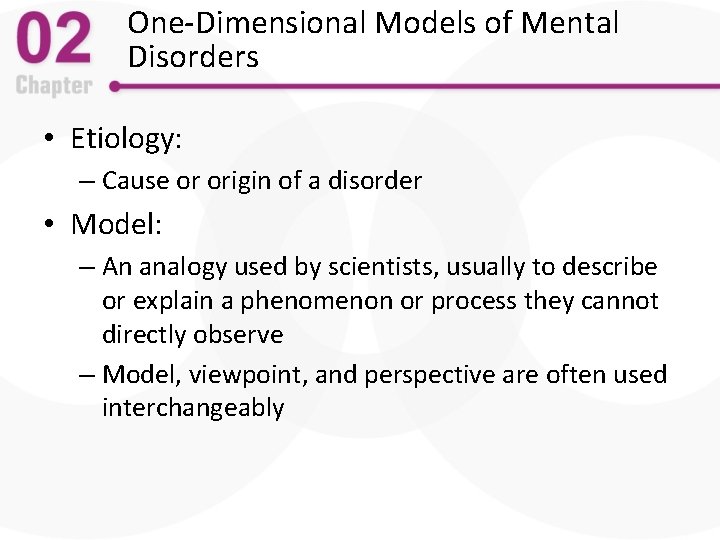 One-Dimensional Models of Mental Disorders • Etiology: – Cause or origin of a disorder