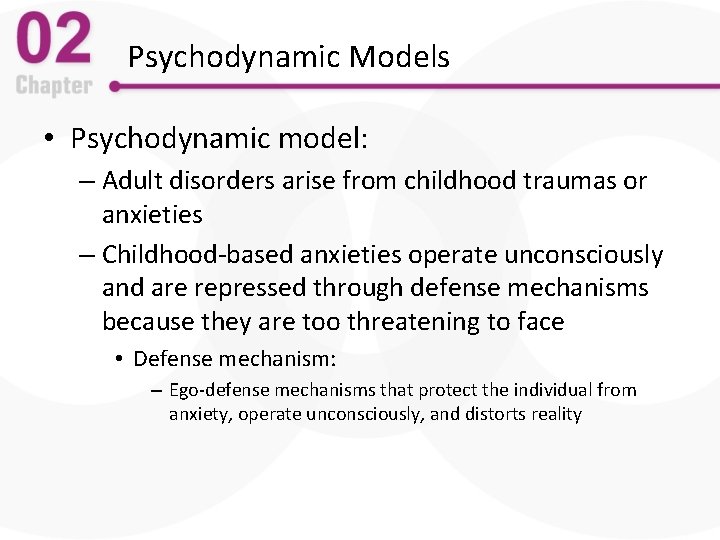 Psychodynamic Models • Psychodynamic model: – Adult disorders arise from childhood traumas or anxieties