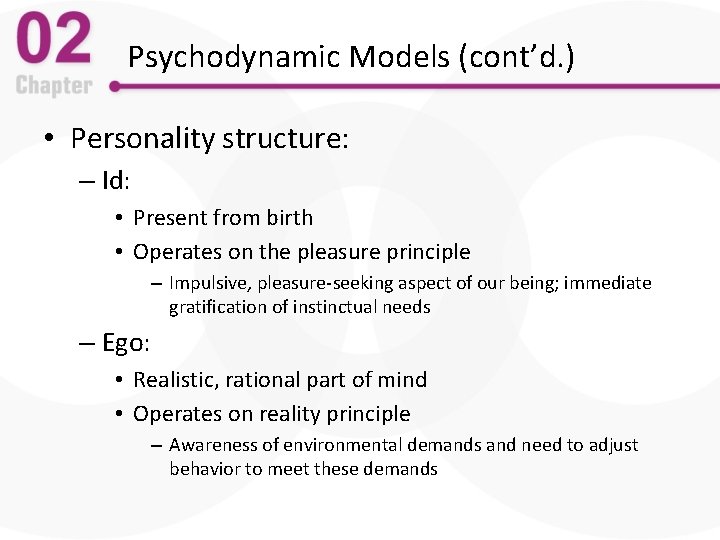 Psychodynamic Models (cont’d. ) • Personality structure: – Id: • Present from birth •