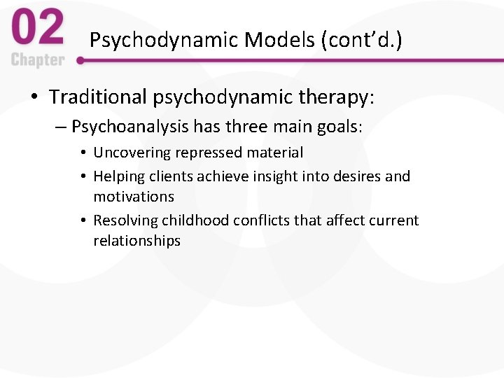 Psychodynamic Models (cont’d. ) • Traditional psychodynamic therapy: – Psychoanalysis has three main goals: