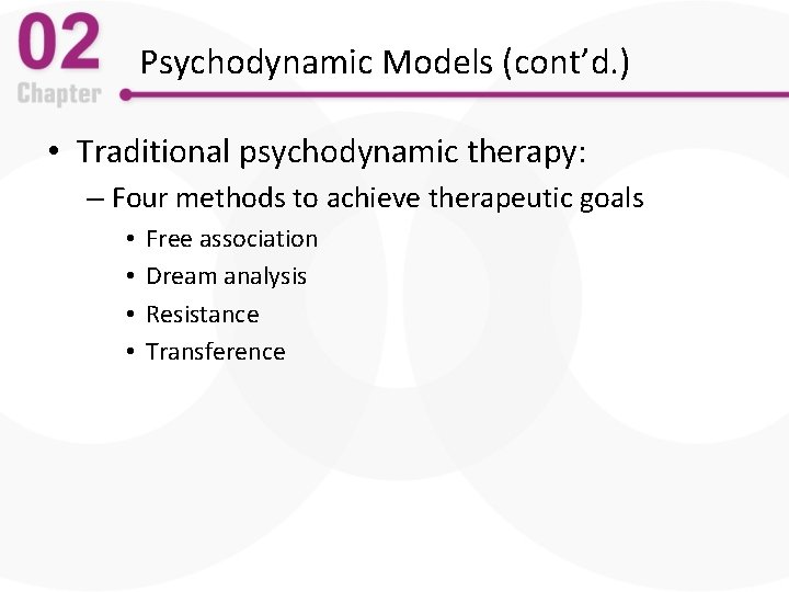 Psychodynamic Models (cont’d. ) • Traditional psychodynamic therapy: – Four methods to achieve therapeutic