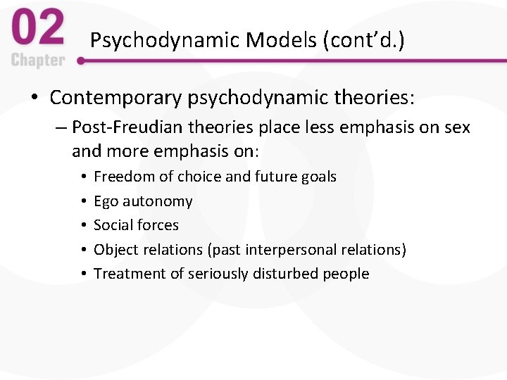 Psychodynamic Models (cont’d. ) • Contemporary psychodynamic theories: – Post-Freudian theories place less emphasis