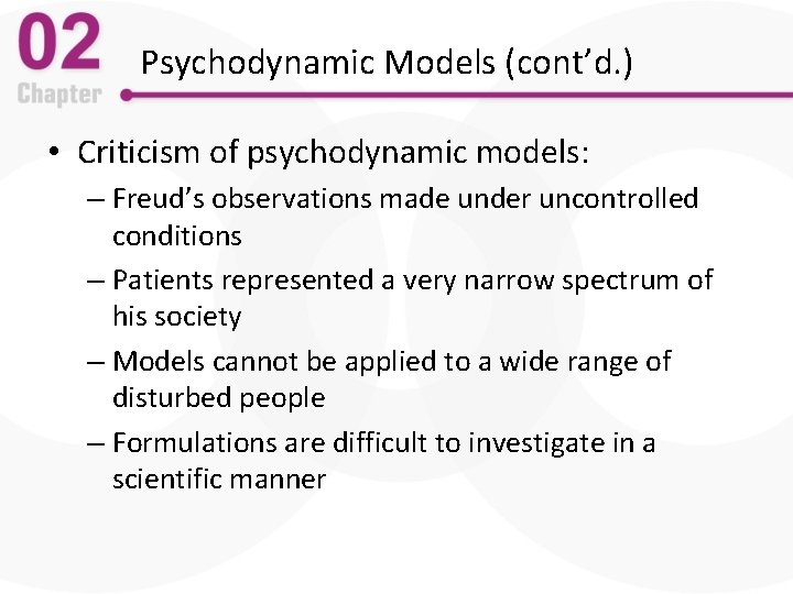 Psychodynamic Models (cont’d. ) • Criticism of psychodynamic models: – Freud’s observations made under