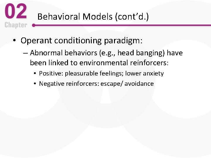 Behavioral Models (cont’d. ) • Operant conditioning paradigm: – Abnormal behaviors (e. g. ,
