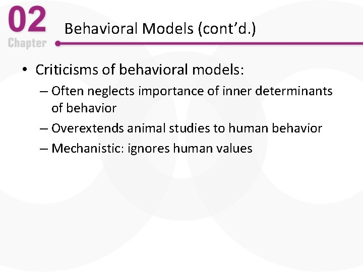 Behavioral Models (cont’d. ) • Criticisms of behavioral models: – Often neglects importance of