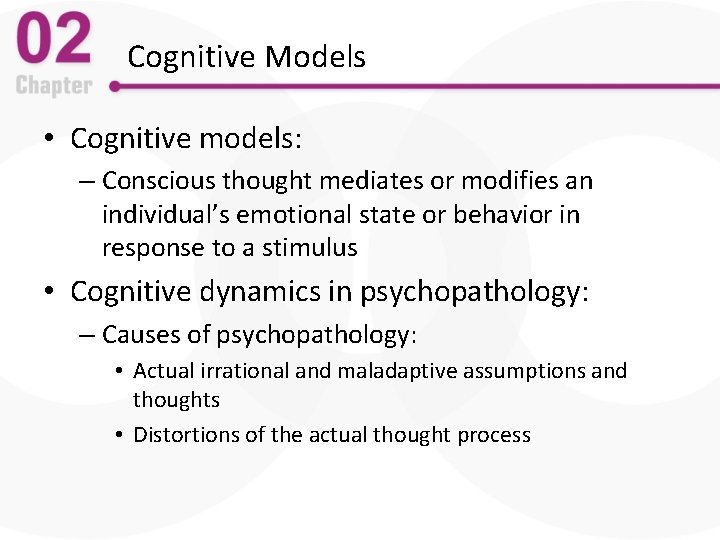 Cognitive Models • Cognitive models: – Conscious thought mediates or modifies an individual’s emotional