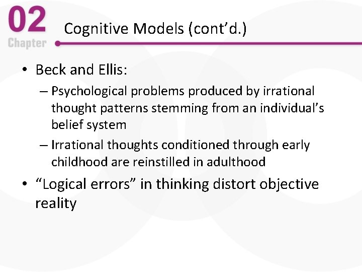 Cognitive Models (cont’d. ) • Beck and Ellis: – Psychological problems produced by irrational