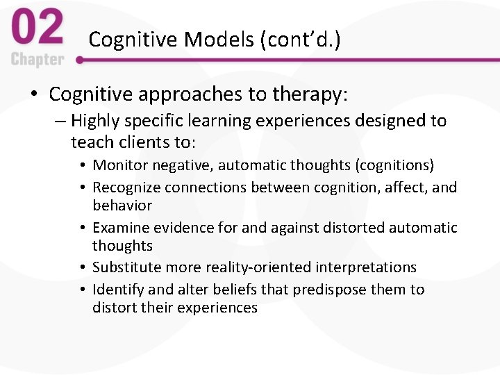 Cognitive Models (cont’d. ) • Cognitive approaches to therapy: – Highly specific learning experiences