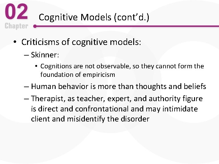 Cognitive Models (cont’d. ) • Criticisms of cognitive models: – Skinner: • Cognitions are