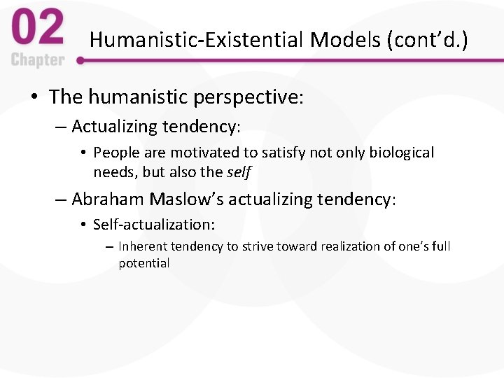 Humanistic-Existential Models (cont’d. ) • The humanistic perspective: – Actualizing tendency: • People are