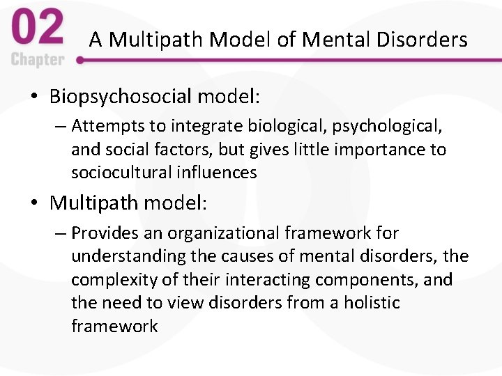 A Multipath Model of Mental Disorders • Biopsychosocial model: – Attempts to integrate biological,