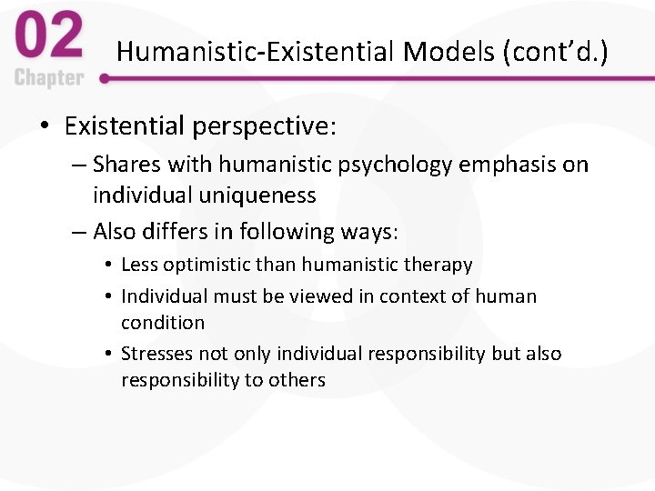 Humanistic-Existential Models (cont’d. ) • Existential perspective: – Shares with humanistic psychology emphasis on