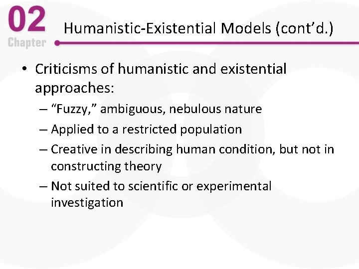 Humanistic-Existential Models (cont’d. ) • Criticisms of humanistic and existential approaches: – “Fuzzy, ”