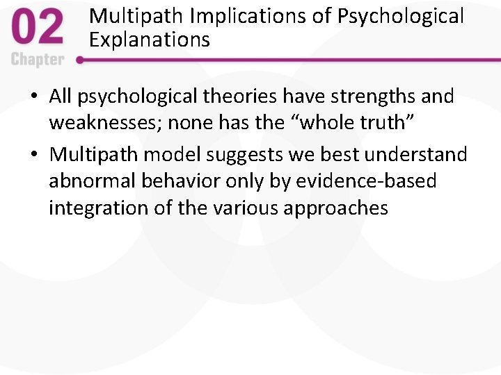 Multipath Implications of Psychological Explanations • All psychological theories have strengths and weaknesses; none