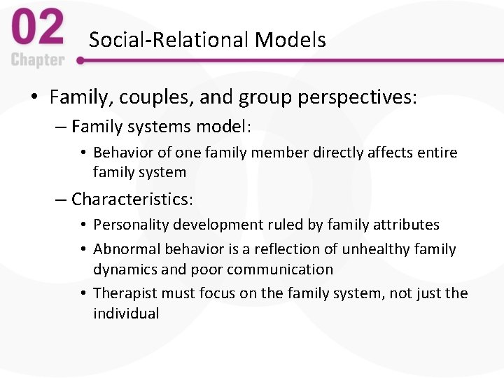 Social-Relational Models • Family, couples, and group perspectives: – Family systems model: • Behavior