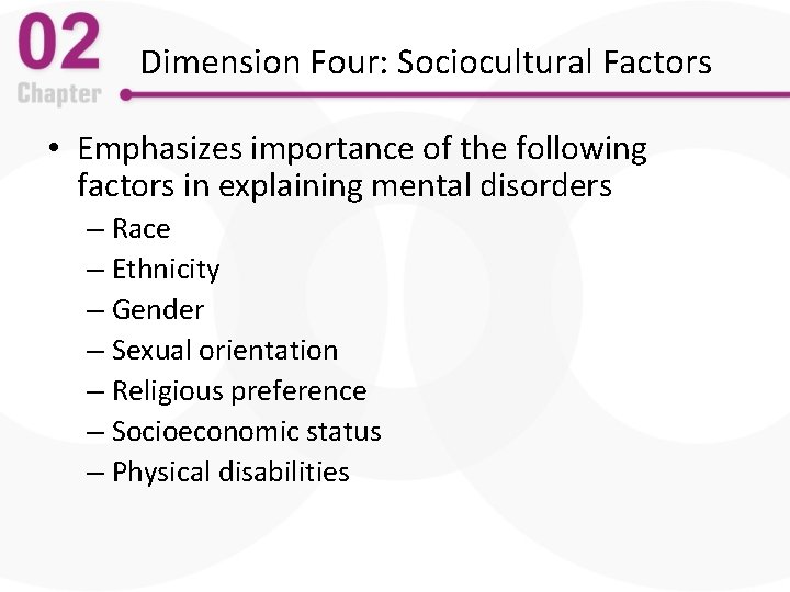 Dimension Four: Sociocultural Factors • Emphasizes importance of the following factors in explaining mental