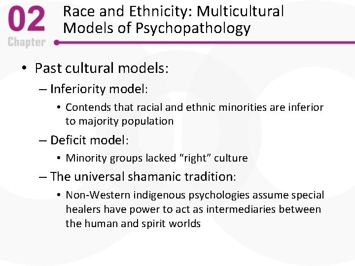 Race and Ethnicity: Multicultural Models of Psychopathology • Past cultural models: – Inferiority model: