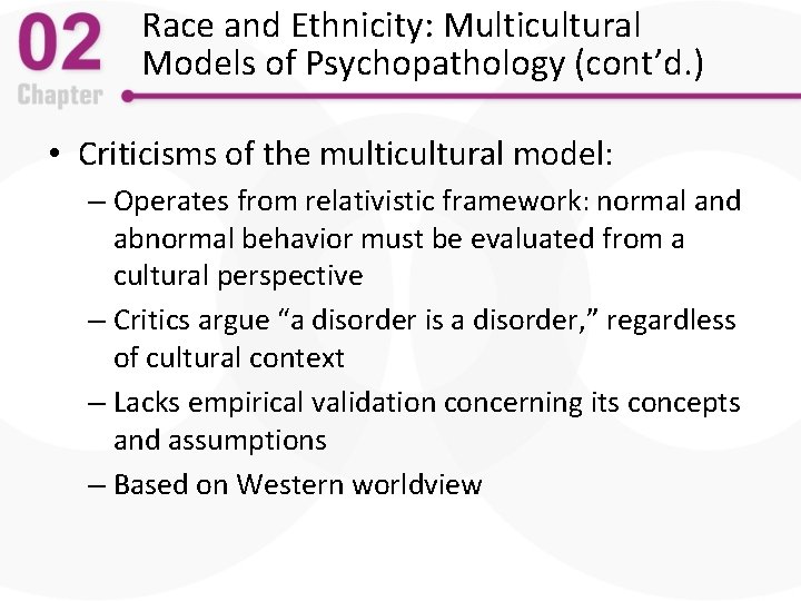 Race and Ethnicity: Multicultural Models of Psychopathology (cont’d. ) • Criticisms of the multicultural