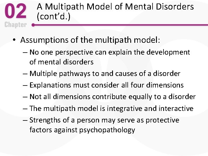 A Multipath Model of Mental Disorders (cont’d. ) • Assumptions of the multipath model: