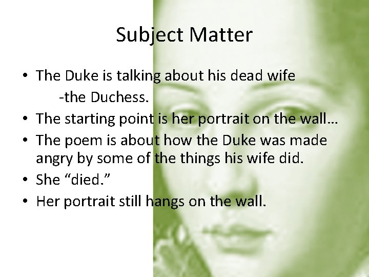 Subject Matter • The Duke is talking about his dead wife -the Duchess. •