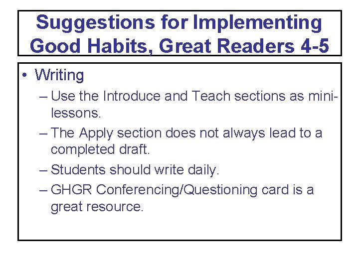 Suggestions for Implementing Good Habits, Great Readers 4 -5 • Writing – Use the