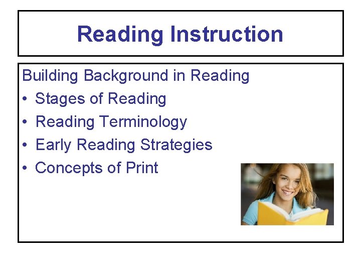 Reading Instruction Building Background in Reading • Stages of Reading • Reading Terminology •