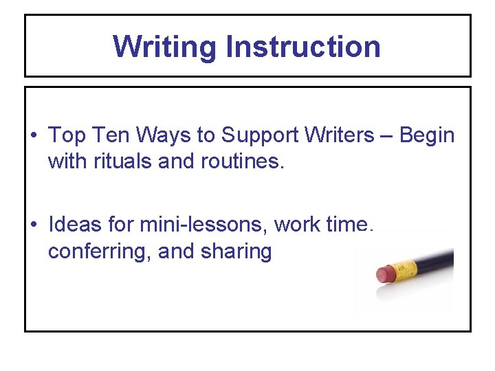 Writing Instruction • Top Ten Ways to Support Writers – Begin with rituals and