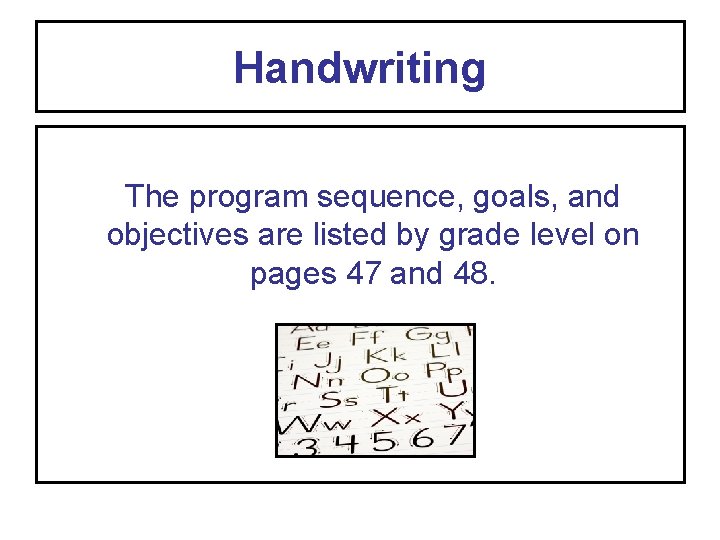 Handwriting The program sequence, goals, and objectives are listed by grade level on pages