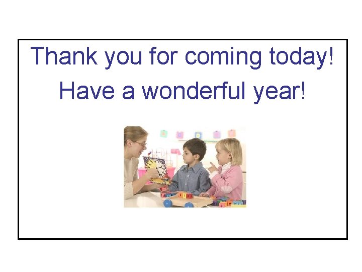 Thank you for coming today! Have a wonderful year! 