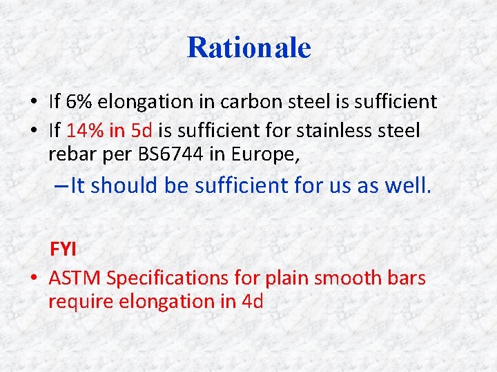 Rationale • If 6% elongation in carbon steel is sufficient • If 14% in