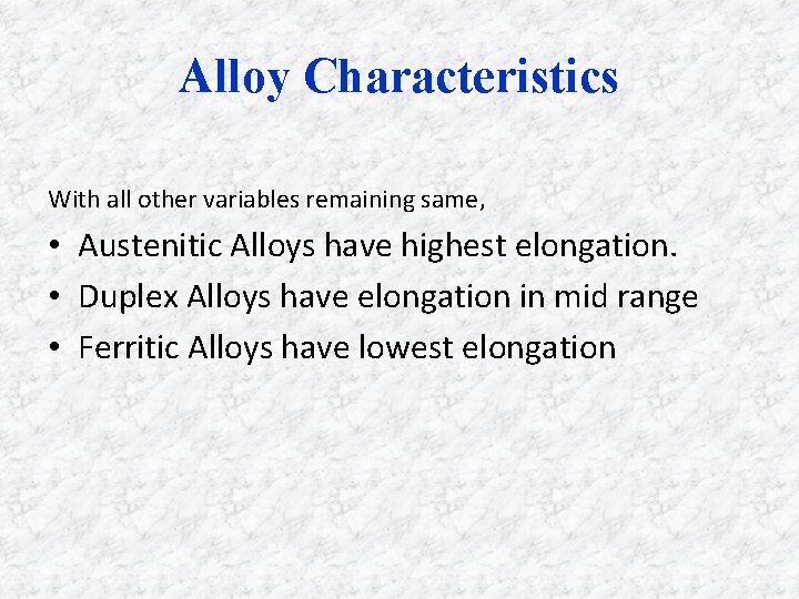 Alloy Characteristics With all other variables remaining same, • Austenitic Alloys have highest elongation.