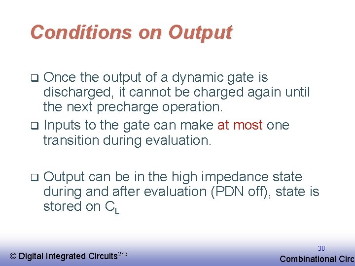 Conditions on Output Once the output of a dynamic gate is discharged, it cannot