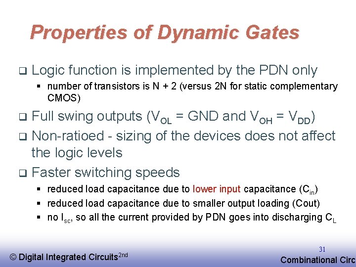 Properties of Dynamic Gates q Logic function is implemented by the PDN only §