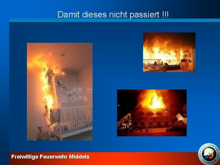 Damit dieses nicht passiert !!! Freiwillige Feuerwehr Middels 