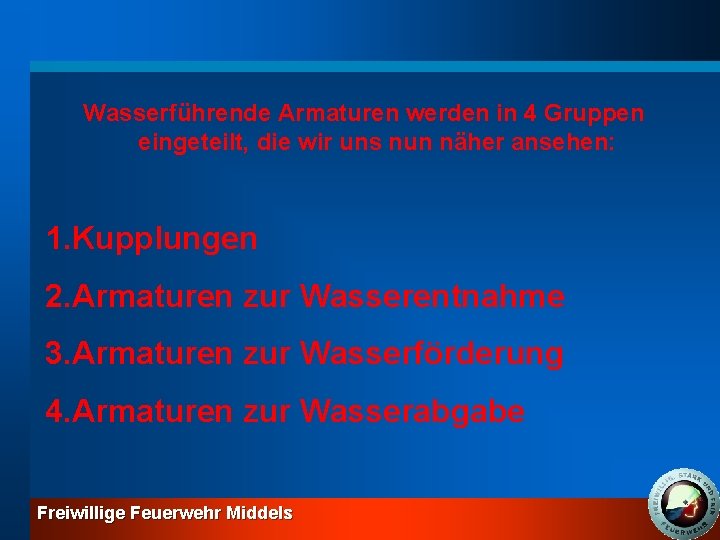 Wasserführende Armaturen werden in 4 Gruppen eingeteilt, die wir uns nun näher ansehen: 1.