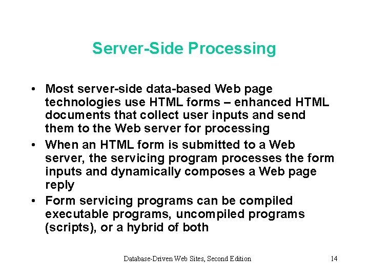 Server-Side Processing • Most server-side data-based Web page technologies use HTML forms – enhanced