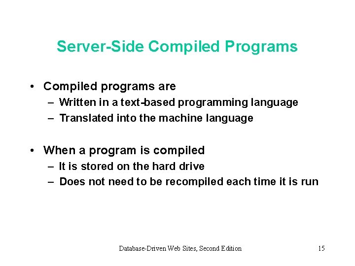 Server-Side Compiled Programs • Compiled programs are – Written in a text-based programming language